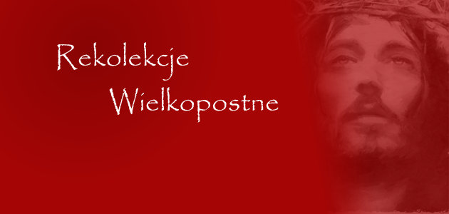 REKOLEKCJE WIELKOPOSTNE